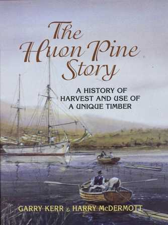 Huon Pine Story: A History of Harvest and Use of A Unique Timber image