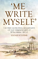 Me Write Myself: Free Aboriginal Inhabitants of Van Diemen's Land at Wybalenna 1832-47 image
